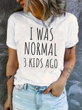 Cute T Shirts For Women I Was Normal Kids Ago, Shirt For Women, Womens Graphic Tshirts
