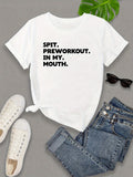 Funny Shirts For Women Spit Preworkout In My Mouth Simple Text Shirt, Women's Short Sleeve T Shirts, Womens Shirts
