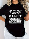 Womens Shirts You Had Me At We Make It Look Like An Accident, Womens Graphic Tshirts, Basic Tees Women