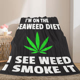 Gifts for Weed Lovers Blanket - I’m on the Seaweed Diet I See Weed I Smoke It - From Friends, Birthday, Holiday, Everyday Encouragement, Humorous