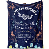 Blanket for Friend Gifts - To My Friend Life is Tough But So Are You - From Loved Ones, Birthday, Christmas, Everyday Encouragement, Inspirational