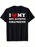 Men's T-Shirt I Love My Hot Autistic Girlfriend Statement With Bold White Lettering