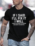 Men's T-Shirt If I Said I Will Fix It There Is No Need To Remind Me Every Six Months