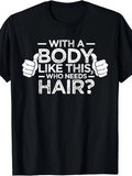 Men's T-Shirt With A Body Like This Who Needs Hair Bold Humorous Slogan And Thumbs Up Graphic Shirt