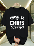 Men's T-Shirt Because Im Chris Thats Why Bold White Vintage Lettering Statement Shirt