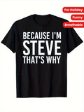 Men's T-Shirt Because Im Steve Thats Why Bold White Letters Black Tee