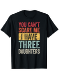 Men's T-Shirt You Cant Scare Me I Have Three Daughters Bold Colored Lettering Statement