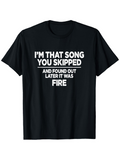 Men's T-Shirt Im That Song You Skipped And Found Out Later It Was Fire Statement Typography T Shirt