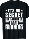 Men's T-Shirt Its No Secret Id Rather Be Trail Running Bold Lettered Motivational Black T Shirt