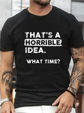 Men's T-Shirt Thats A Horrible Idea What Time Casual Modern Statement Typography T Shirt