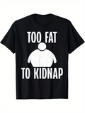 Men's T-Shirt Too Fat To Kidnap Cartoon Silhouette With Humorous Graphic Figure
