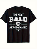 Men's T-Shirt Im Not Bald Im Aerodynamic Bold White Lettering With Distressed Effect On Black T Shirt