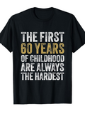 Men's T-Shirt The First 60 Years Of Childhood Slogan Shirt With Bold Lettering Quotes