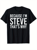 Men's T-Shirt Because Im Steve Thats Why Bold White Letters On Black T Shirt