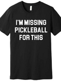 Men's T-Shirt Im Missing Pickleball For This Bold White Block Letters Statement