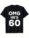 Men's T-Shirt OMG Hes 60 Bold Birthday Message On Classic Black T Shirt
