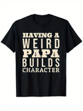 Men's T-Shirt Having A Weird Papa Builds Character Bold Vintage Lettered Quote T Shirt