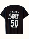 Men's T-Shirt It Should Be Against The Law To Look This Good At Fifty Birthday T Shirt