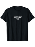 Men's T-Shirt I Dont Have Time Simple Statement Text On Black T Shirt