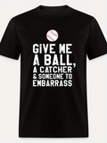 Men's T-Shirt Give Me A Ball And Someone To Embarrass Baseball