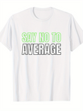 Men's T-Shirt Say No To Average Bold Motivational Green Outlined Text White T Shirt