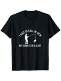 Men's T-Shirt I Had To Call In Sick My Arm Is In A Cast Funny Fisherman With Fishing Rod Silhouette On Black Tee