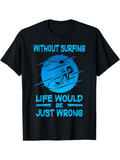Men's T-Shirt Without Surfing Life Would Be Just Wrong With Blue Sunset Waves Surfer Silhouette
