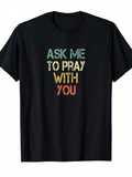 Men's T-Shirt Ask Me To Pray With You Words In Vibrant Colors On Black Shirt