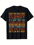 Men's T-Shirt Im Not Clumsy The Floor Hates Me Table And Chairs Are Tyrants Wall Gets In My Way T Shirt