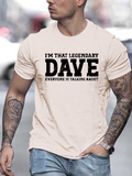 Men's T-Shirt Im That Legendary Everyone Is Talking About Dave