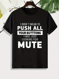 Men's T-Shirt Push All Your Buttons Looking For Mute Statement Tee