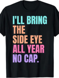Men's T-Shirt Ill Bring The Side Eye All Year No Cap Colorful Bold Statement Typography Lettering