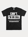 Men's T-Shirt Cant Im On Call Surgical Tech Life With Bold Graphic Text T Shirt