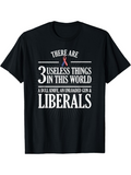 Men's T-Shirt There Are Three Useless Things In This World Bold Statement Liberals