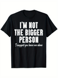 Men's T-Shirt Im Not The Bigger Person Leave Me Alone Quote Statement Typography Shirt
