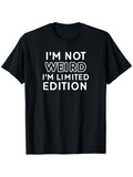 Men's T-Shirt Im Not Weird Im Limited Edition Modern Bold Typography Statement T Shirt