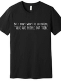 Men's T-Shirt But I Dont Want To Go Outside With Simple Minimalist White Slogan Text Shirt