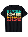 Men's T-Shirt Its Weird Being The Same Age As Old People Playful Colorful Lettering T Shirt