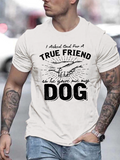 Men's T-Shirt True Friend He Gave Me My Loyal Companion Dog