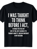 Men's T-Shirt I Was Taught To Think Before I Act Bold Statement With Humorous Text Design Tee