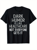 Men's T-Shirt Dark Humor Is Like Healthcare Not Everyone Gets It Bold Statement Typography Shirt