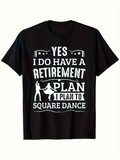 Men's T-Shirt Yes I Do Have A Retirement Plan I Plan To Square Dance With Silhouetted Dancers And Decorative Accents