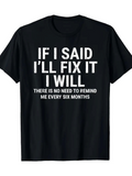 Men's T-Shirt If I Said I Will Fix It There Is No Need To Remind Me Every Six Months Bold White Lettering On Plain Black Shirt