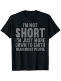 Men's T-Shirt Im Not Short More Down To Earth Than Most People T Shirt