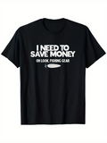 Men's T-Shirt I Need To Save Money With Fishing Lure Under Playful Slogan Statement