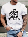 Men's T-Shirt Im Josh Doing Josh Things Casual Urban White Tee Shirt