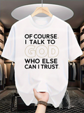 Men's T-Shirt Of Course I Talk To God Who Else Can I Trust Minimalist Bold Lettering Quote