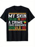Men's T-Shirt My Skin Color Is Not A Crime Your Ignorance Should Be Shirt With Bold Lettering