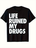 Men's T-Shirt Life Ruined My Drugs Bold White Letters Black T Shirt