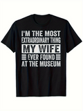 Men's T-Shirt Im The Most Extraordinary Thing My Wife Ever Found At The Museum Bold White Letters Over Classic Black Fabric T Shirt